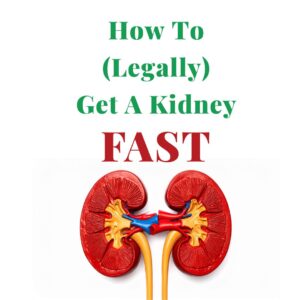 How To (Legally) Get A Kidney Fast - Online Course and Workbook